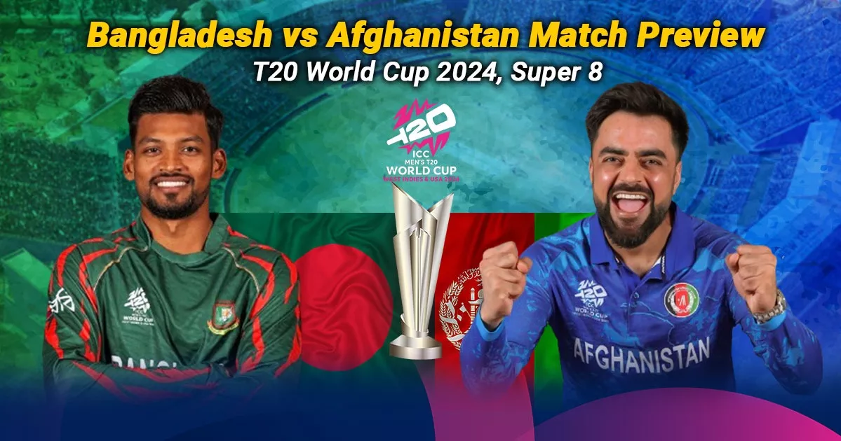 Bangladesh vs Afghanistan Match Preview: T20 World Cup 2024 Super 8